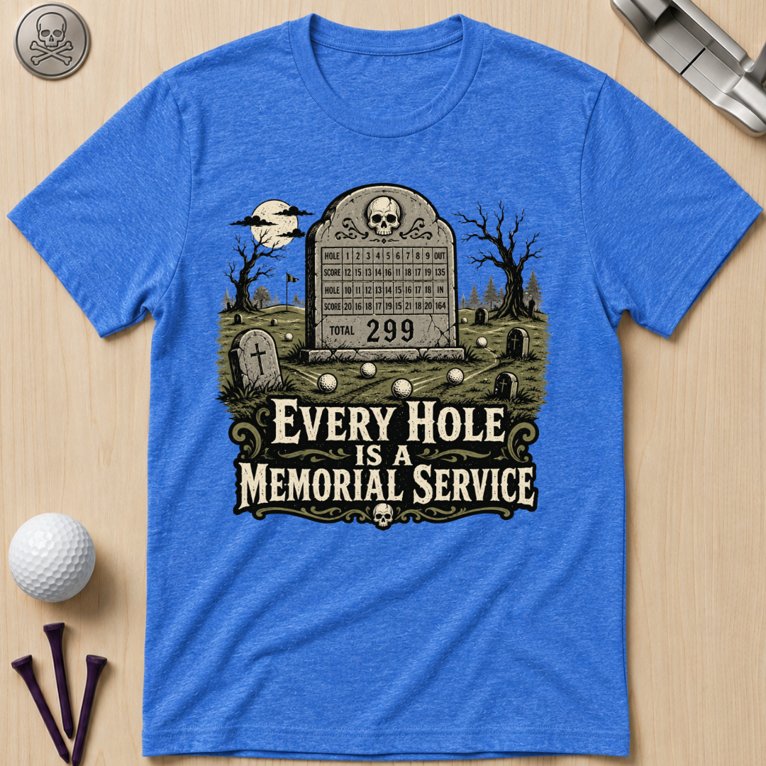 Every Hole Is a Memorial Service Golf T-Shirt