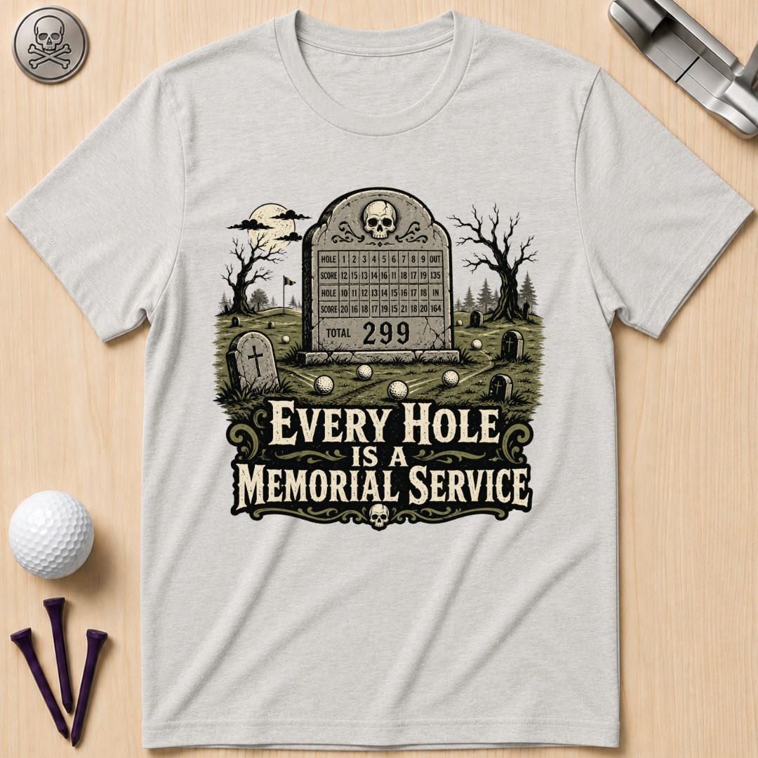 Every Hole Is a Memorial Service Golf T-Shirt