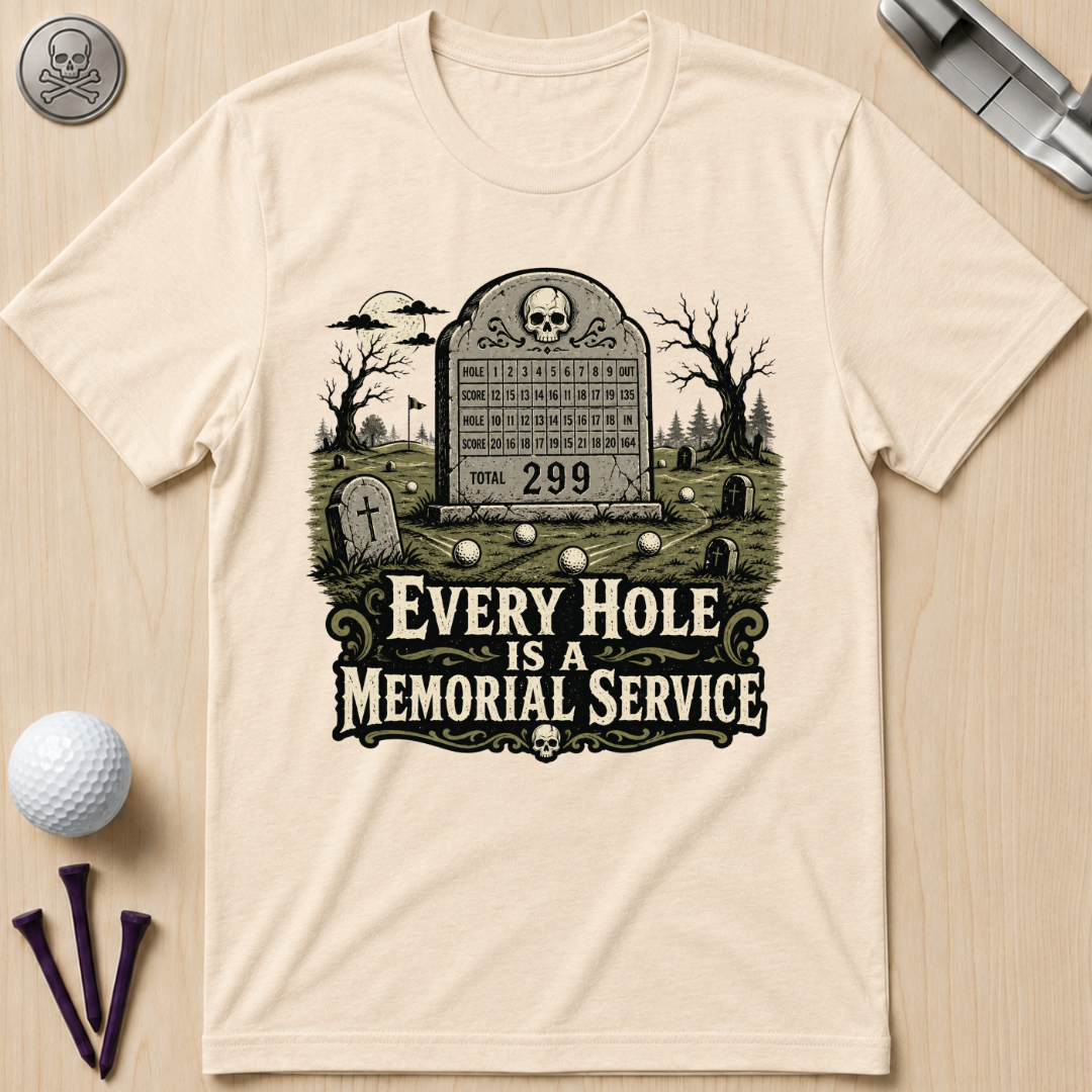Every Hole Is a Memorial Service Golf T-Shirt