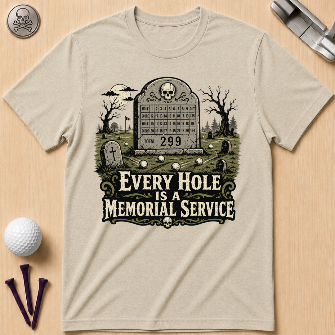 Every Hole Is a Memorial Service Golf T-Shirt