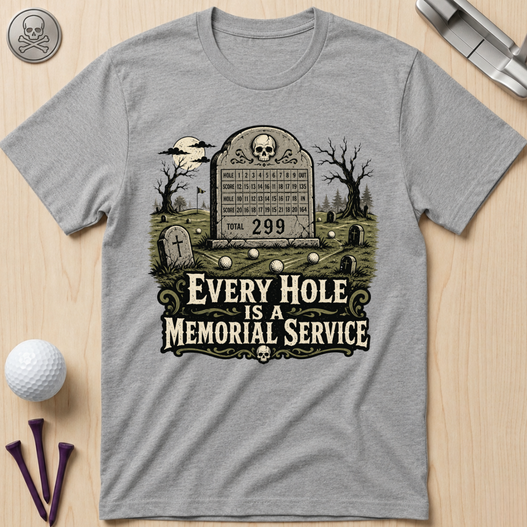 Every Hole Is a Memorial Service Golf T-Shirt
