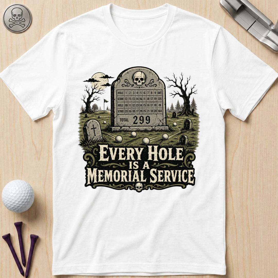 Every Hole Is a Memorial Service Golf T-Shirt