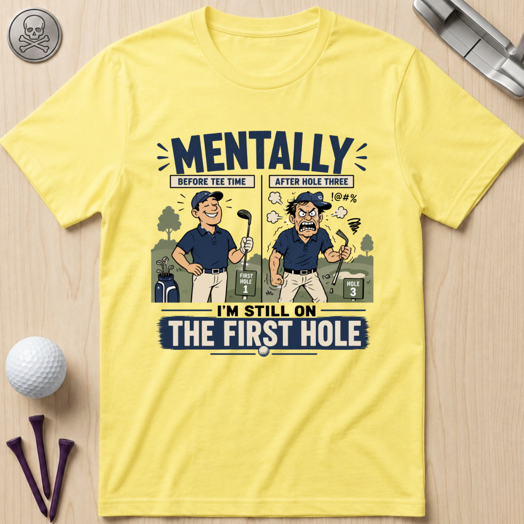 Mentally I’m Still on the First Hole Golf T-Shirt