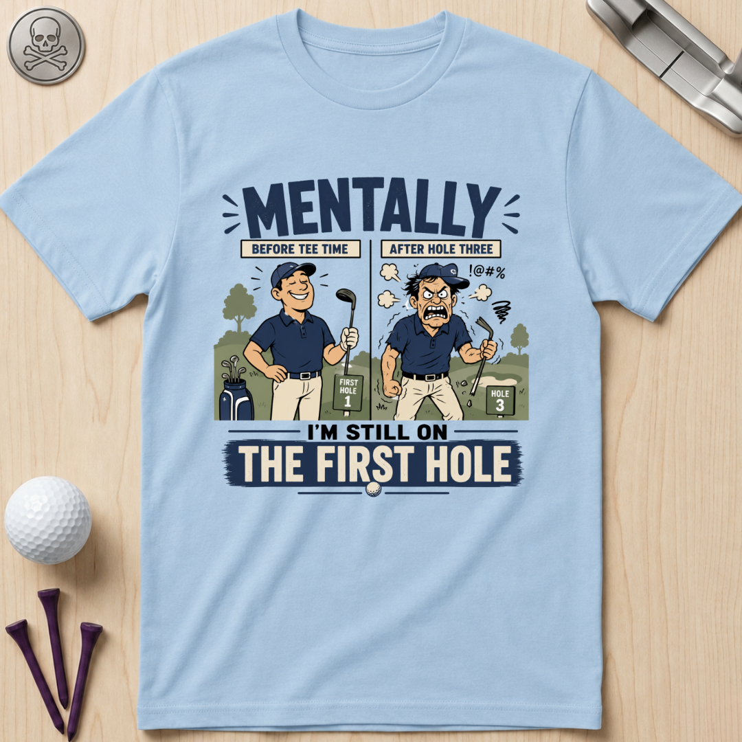 Mentally I’m Still on the First Hole Golf T-Shirt