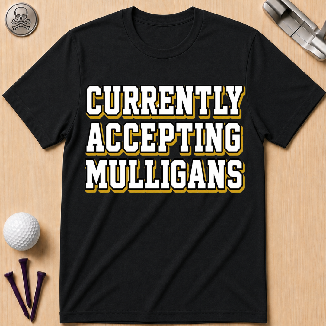 Currently Accepting Mulligans Golf T-Shirt