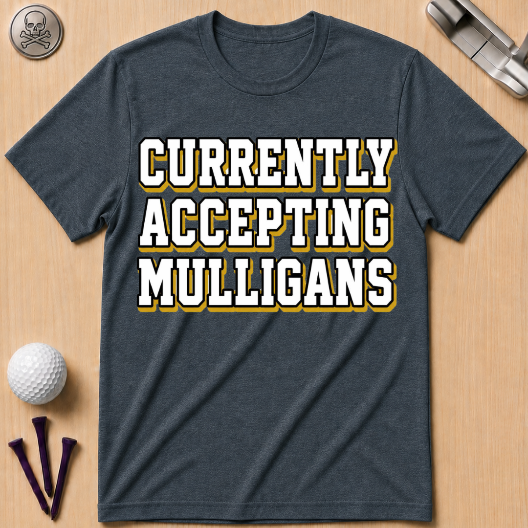 Currently Accepting Mulligans Golf T-Shirt