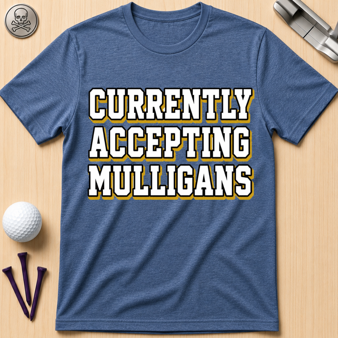 Currently Accepting Mulligans Golf T-Shirt