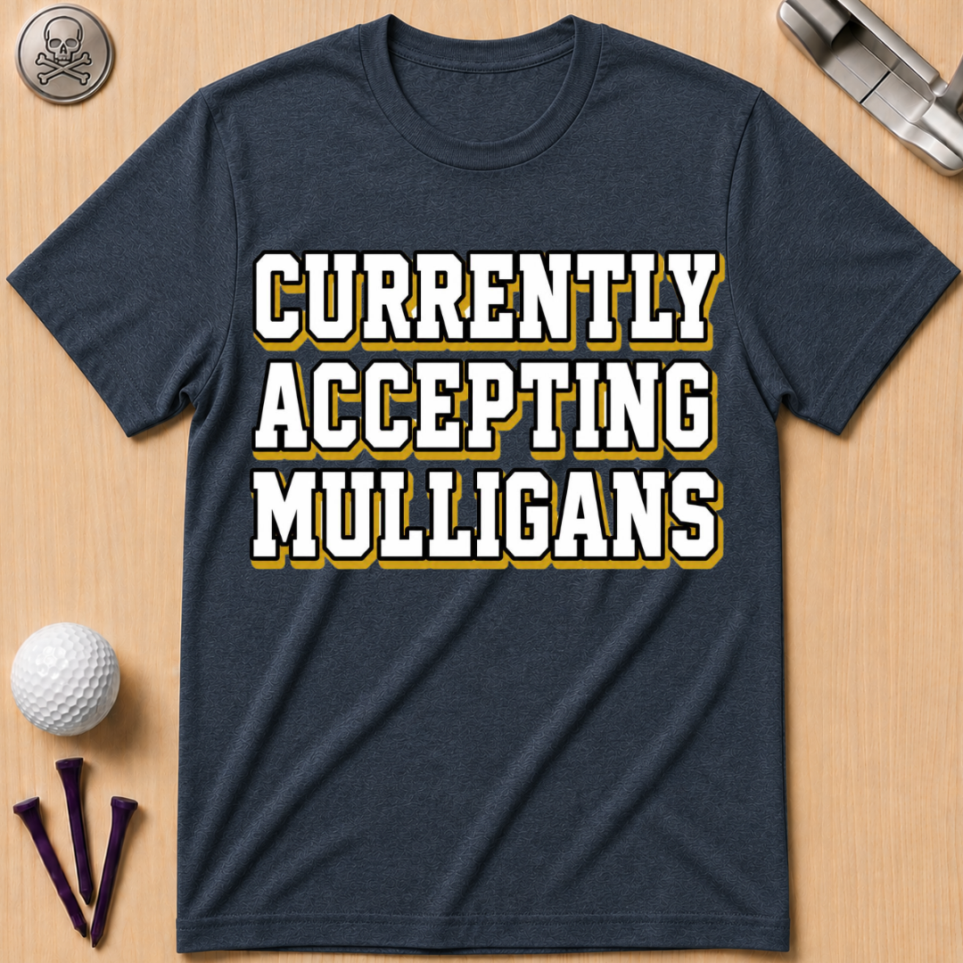 Currently Accepting Mulligans Golf T-Shirt