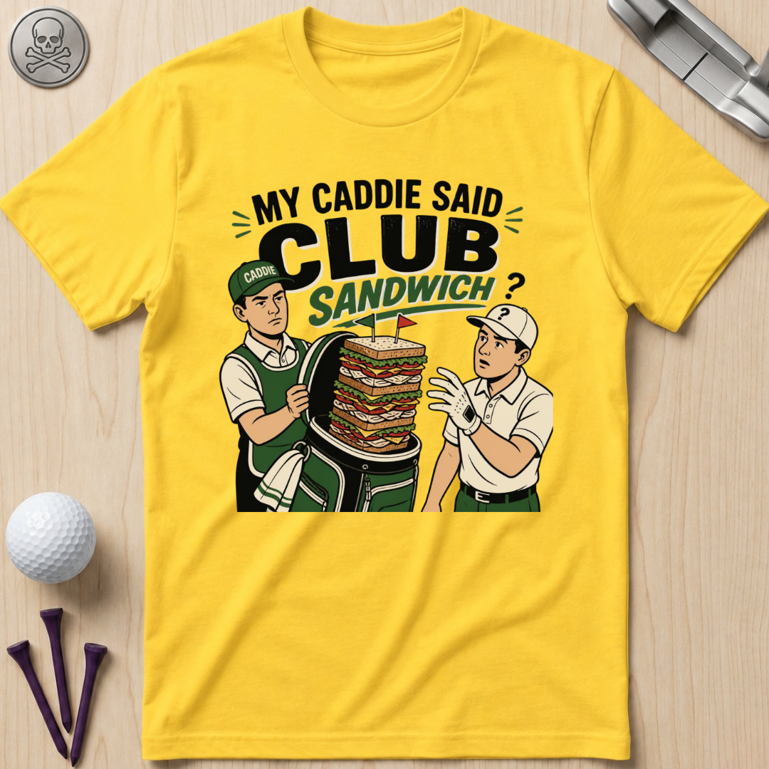 My Caddie Said Club Sandwich T-Shirt