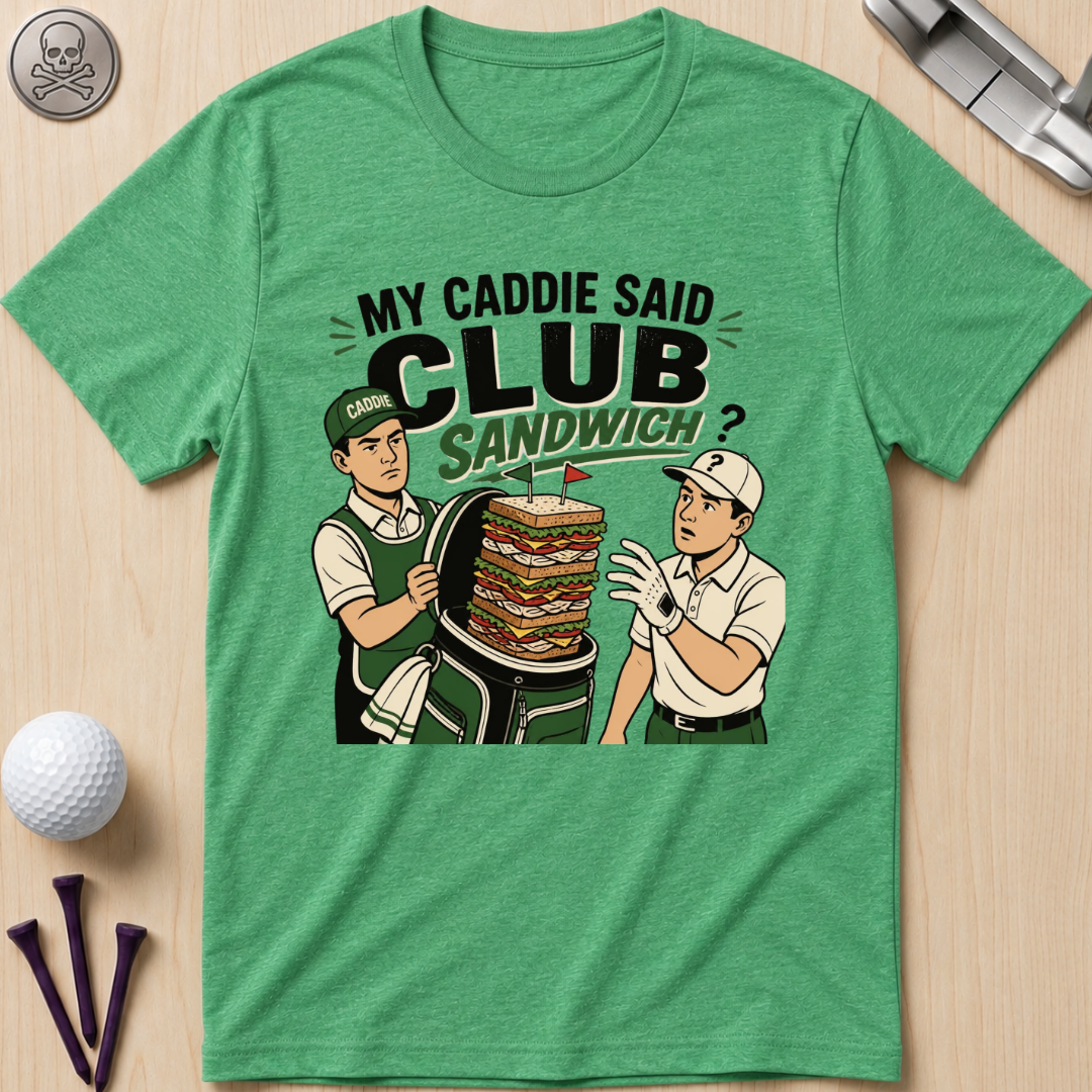 My Caddie Said Club Sandwich T-Shirt