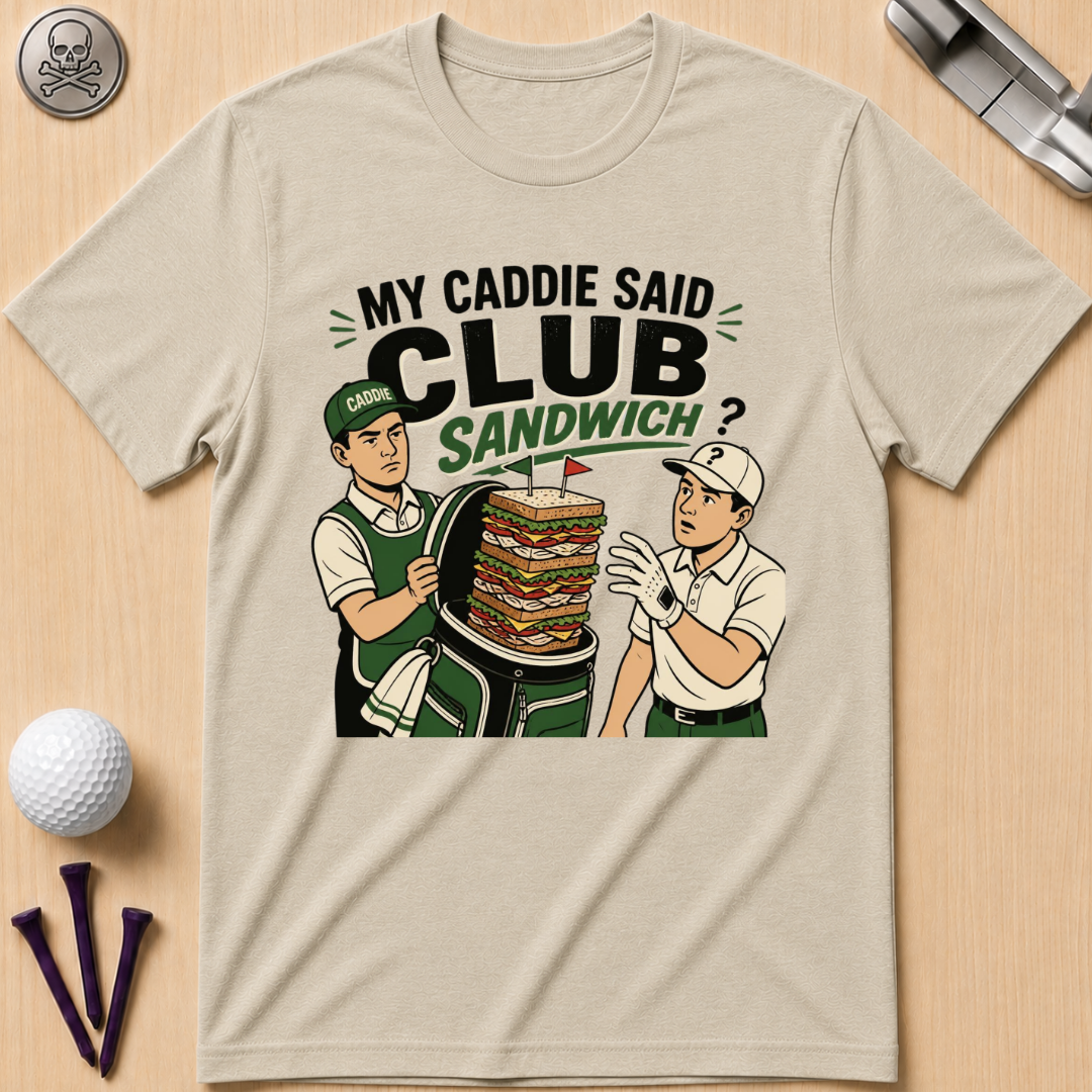 My Caddie Said Club Sandwich T-Shirt
