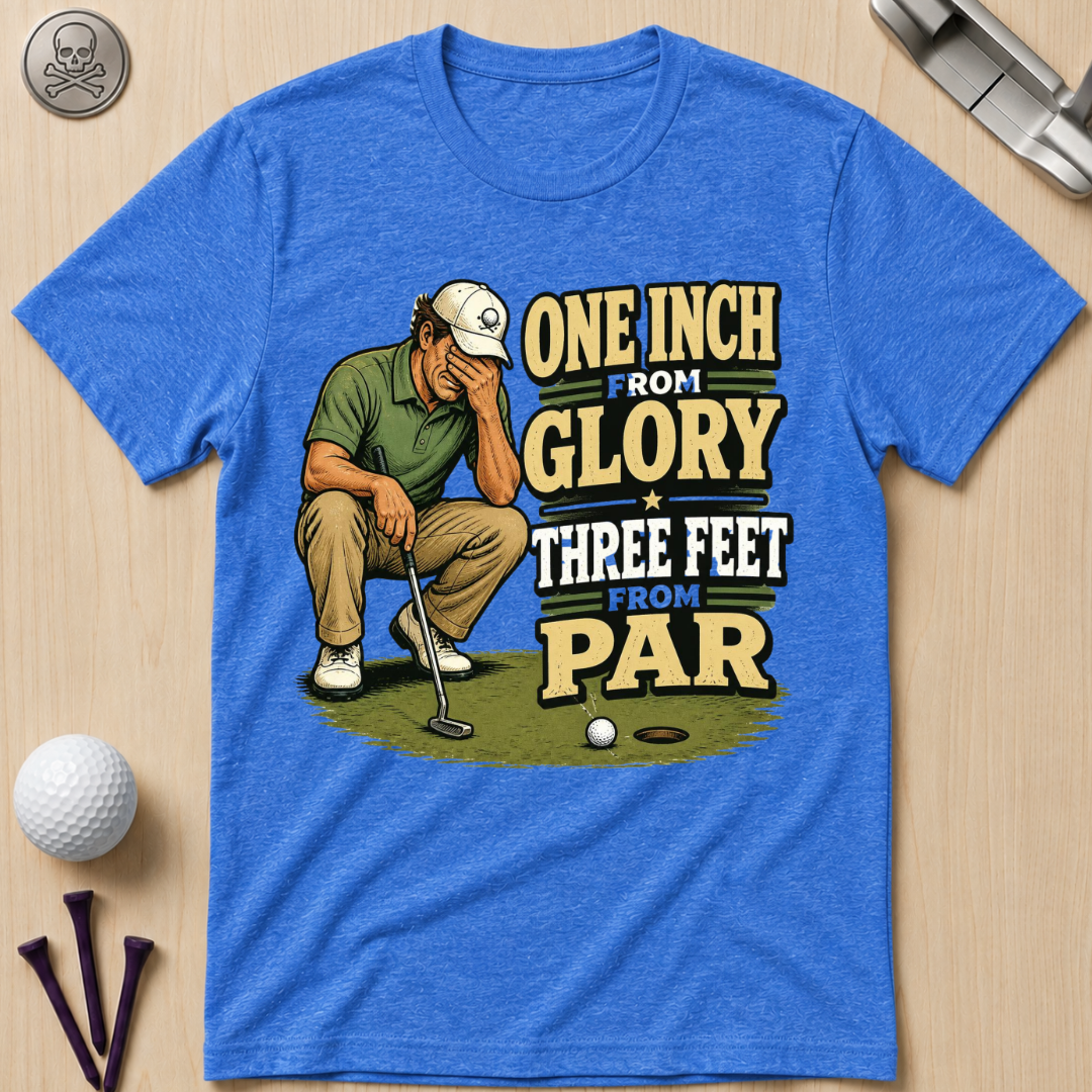 One Inch from Glory Golf T-Shirt