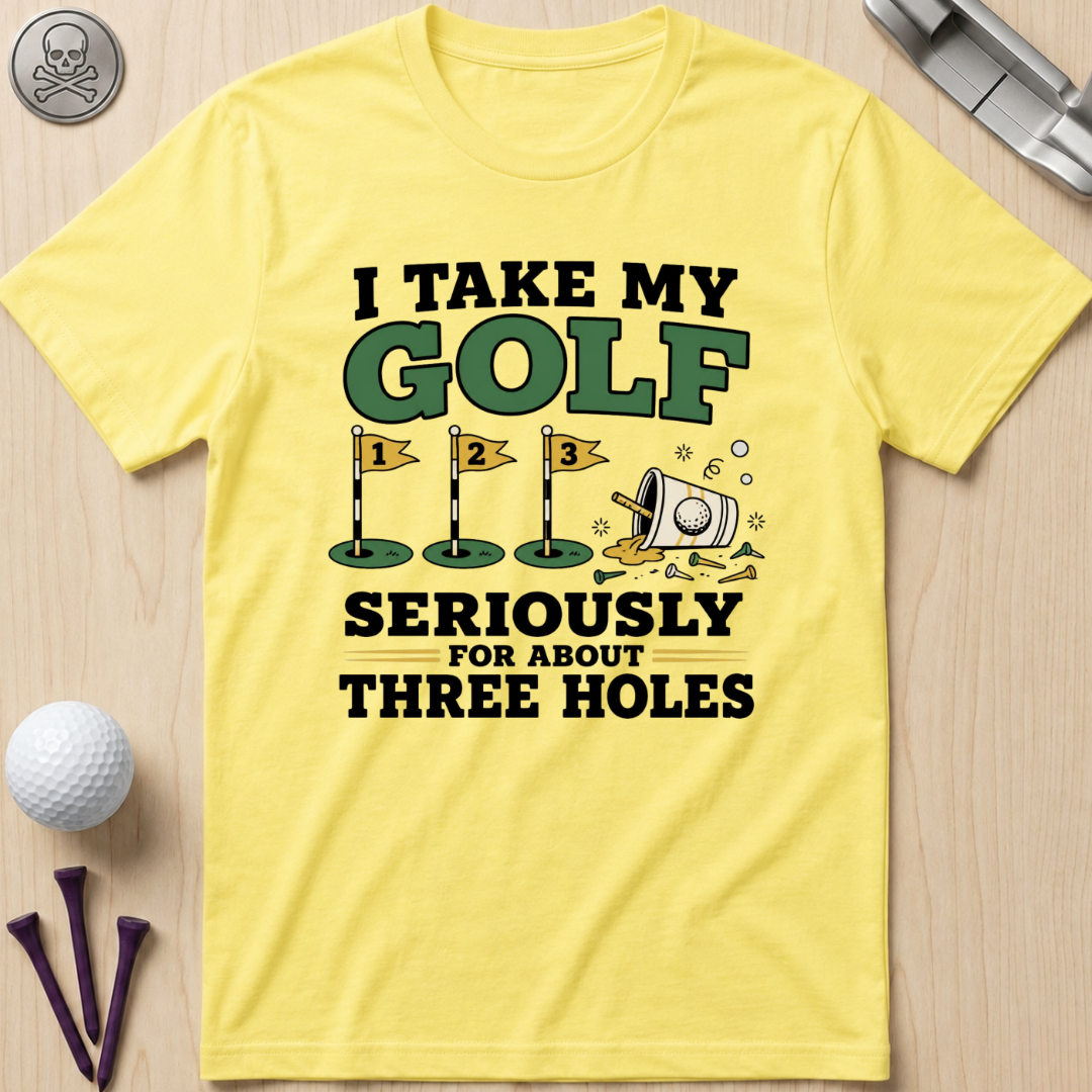 I Take My Golf Seriously For About Three Holes T-Shirt