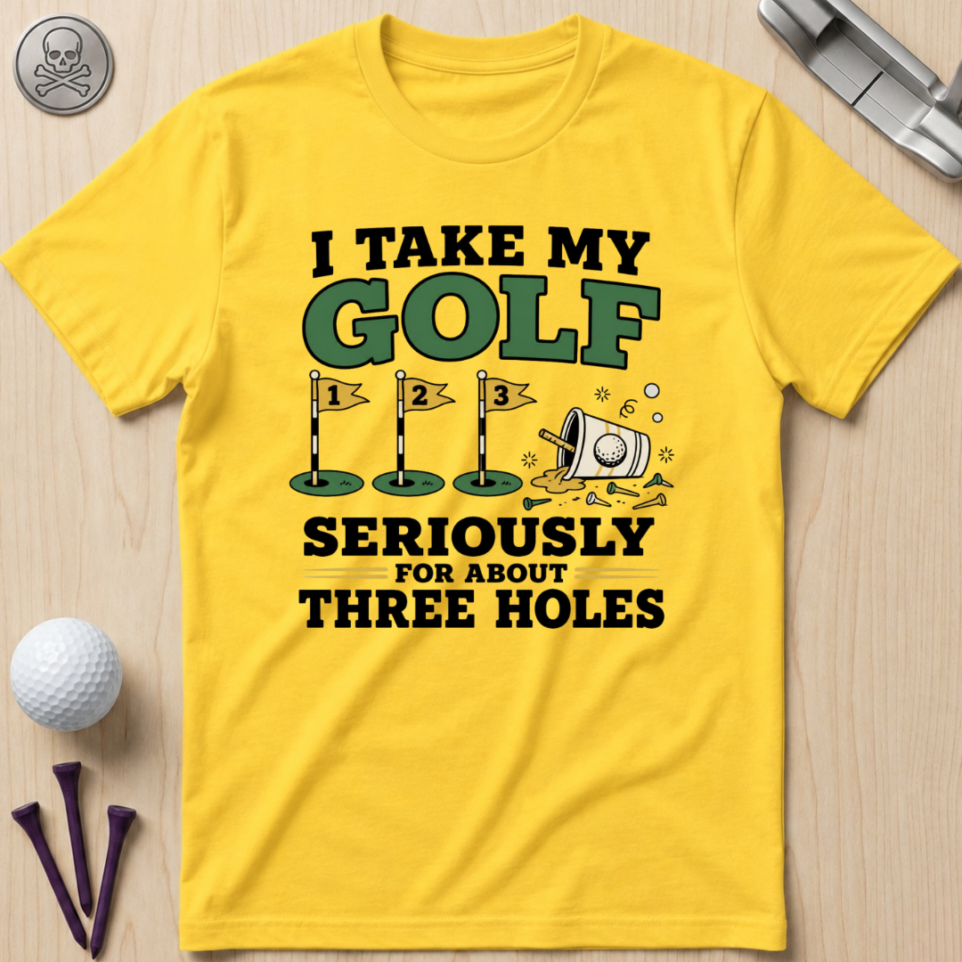 I Take My Golf Seriously For About Three Holes T-Shirt