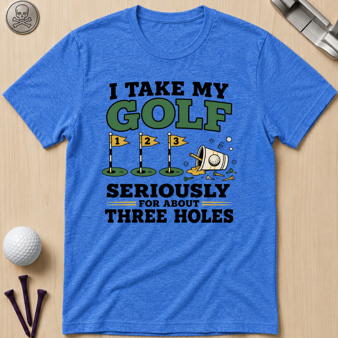 I Take My Golf Seriously For About Three Holes T-Shirt