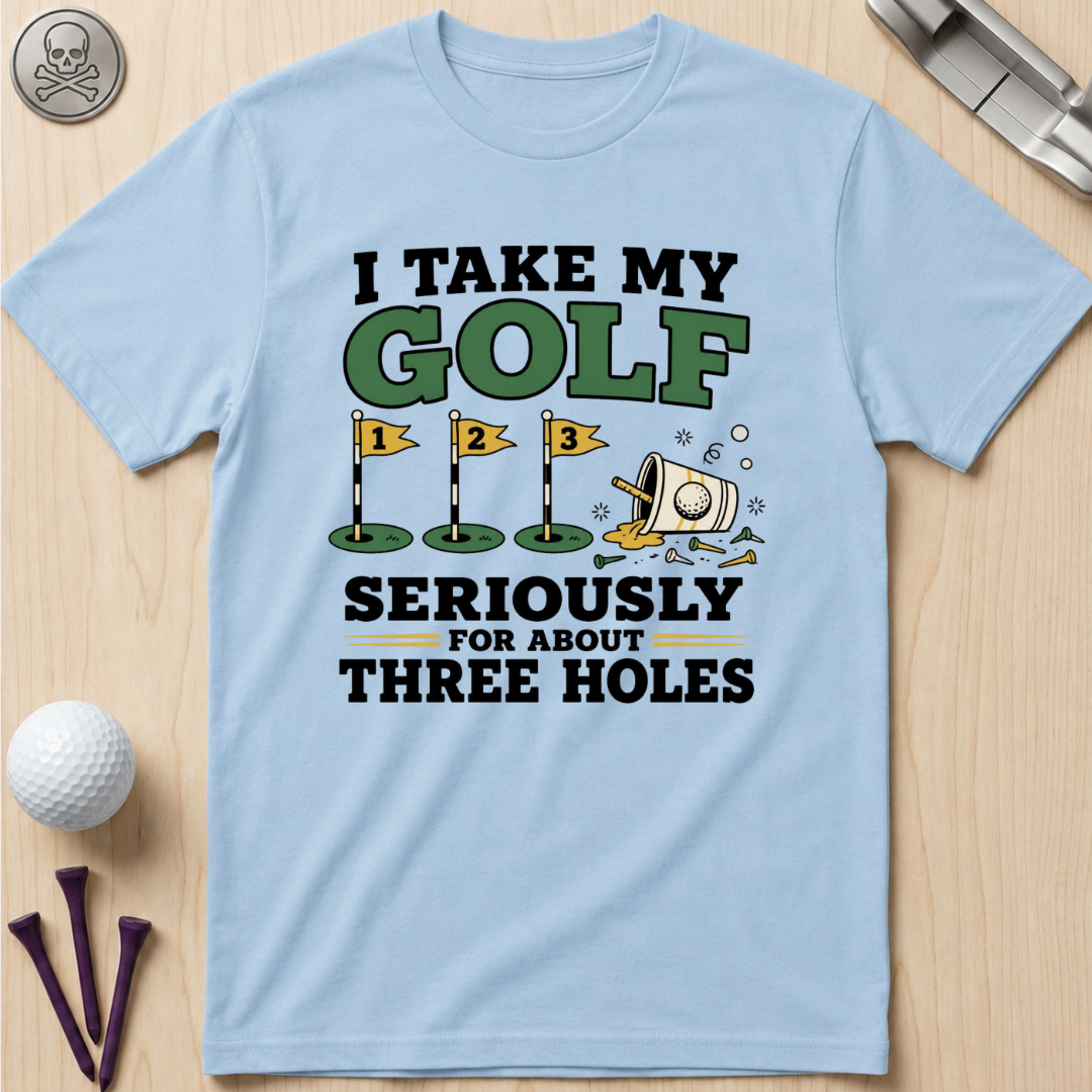 I Take My Golf Seriously For About Three Holes T-Shirt