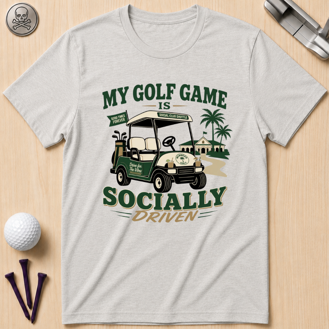 My Golf Game Is Socially Driven T-Shirt