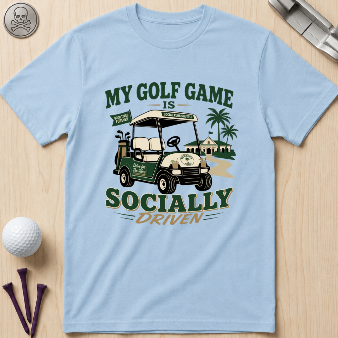 My Golf Game Is Socially Driven T-Shirt