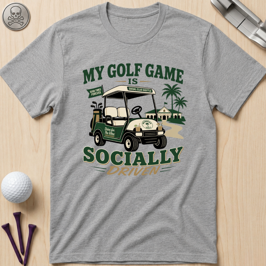 My Golf Game Is Socially Driven T-Shirt