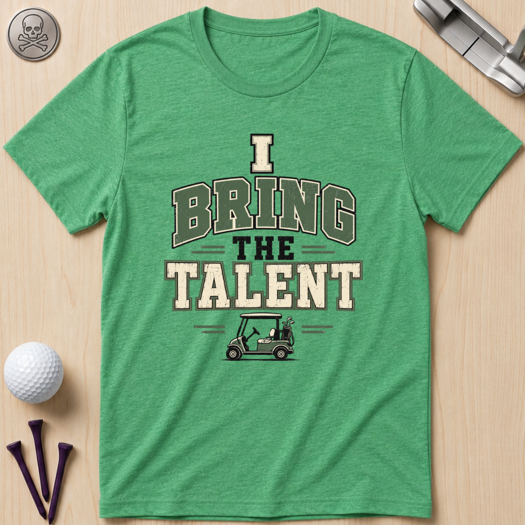 I Bring The Talent Golf T-Shirt