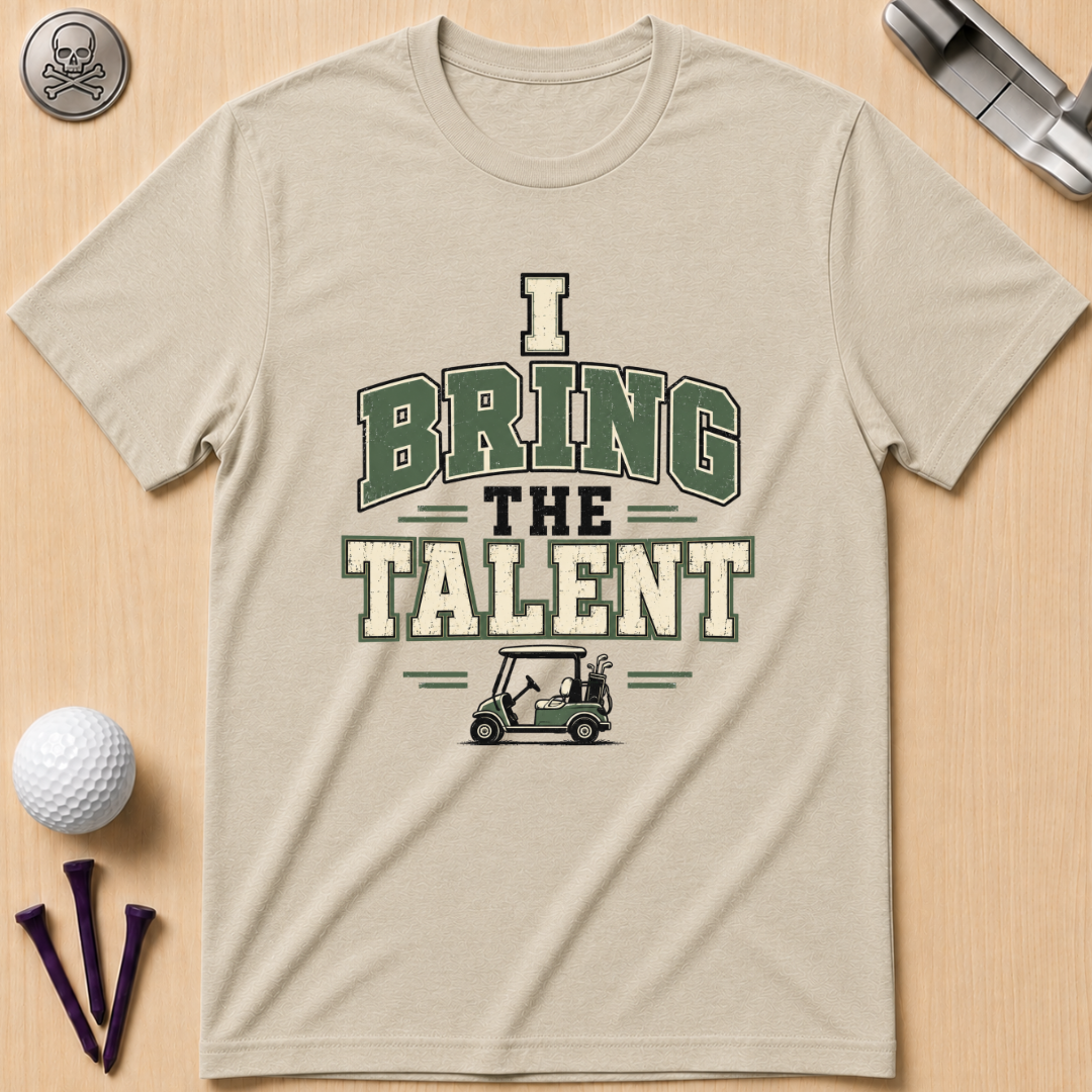 I Bring The Talent Golf T-Shirt