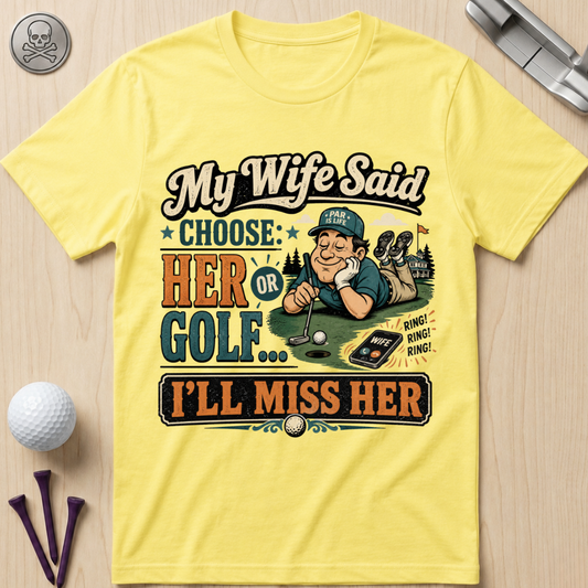 My Wife Said Choose Golf T-Shirt