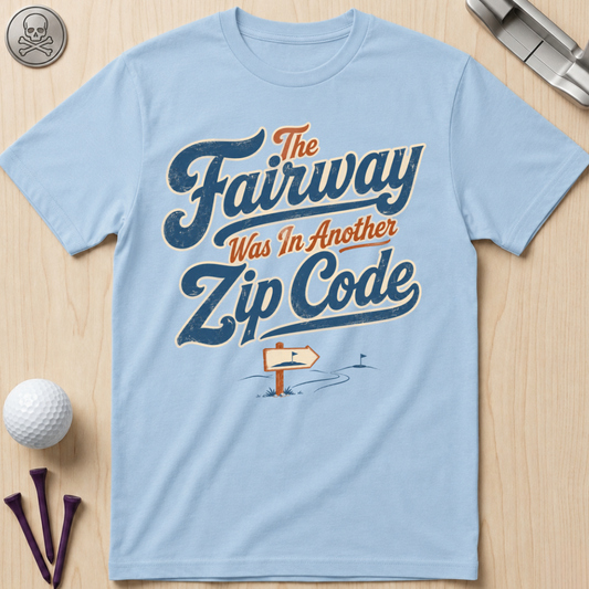 Fairway Was In Another Zip Code Golf T-Shirt